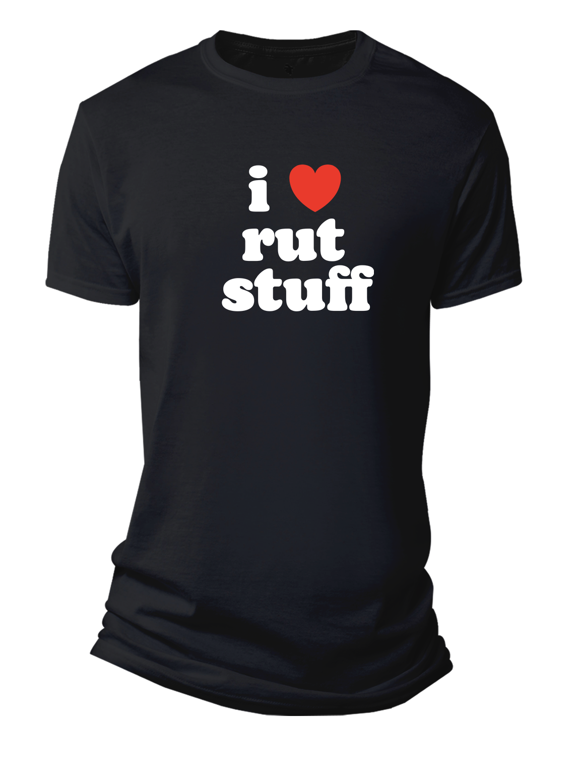I LOVE RUT STUFF T-Shirt